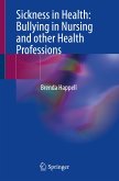 Sickness in Health: Bullying in Nursing and other Health Professions (eBook, PDF)