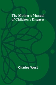 The Mother's Manual of Children's Diseases - West, Charles