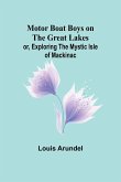 Motor Boat Boys on the Great Lakes; or, Exploring the Mystic Isle of Mackinac
