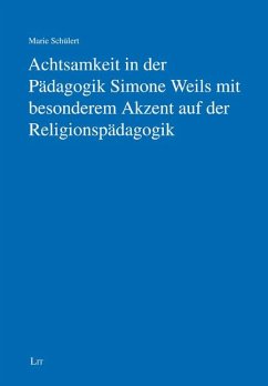 Achtsamkeit in der Pädagogik Simone Weils mit besonderem Akzent auf der Religionspädagogik - Schülert, Marie