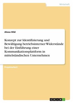 Konzept zur Identifizierung und Bewältigung betriebsinterner Widerstände bei der Einführung einer Kommunikationsplattform in mittelständischen Unternehmen - Hild, Alexa