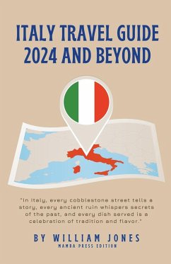 Italy Travel Guide 2024 and Beyond - Jones, William
