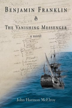 Benjamin Franklin & The Vanishing Messenger - McElroy, John Harmon
