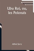 Ubu Roi, ou, les Polonais