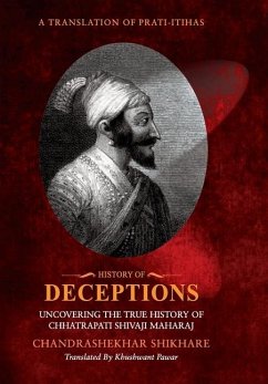 History of Deceptions - Uncovering The True History of Chhatrapati Shivaji Maharaj - Shikare, Chandrashekhar; Pawar, Khushwant