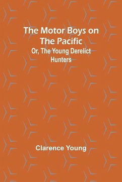 The Motor Boys on the Pacific; Or, the Young Derelict Hunters - Young, Clarence