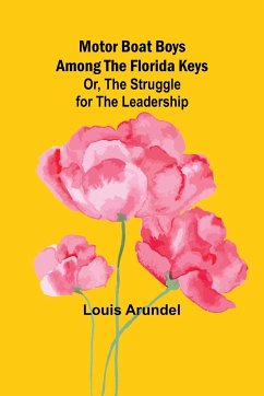 Motor Boat Boys Among the Florida Keys; Or, The Struggle for the Leadership - Arundel, Louis