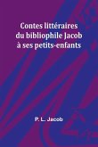 Contes littéraires du bibliophile Jacob à ses petits-enfants