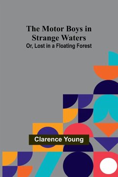 The Motor Boys in Strange Waters; Or, Lost in a Floating Forest - Young, Clarence