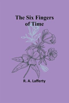 The Six Fingers of Time - Lafferty, R. A.