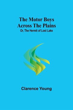 The Motor Boys Across the Plains; Or, The Hermit of Lost Lake - Young, Clarence