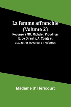 La femme affranchie (Volume 2); Réponse à MM. Michelet, Proudhon, E. de Girardin, A. Comte et aux autres novateurs modernes - Héricourt, Madame D'
