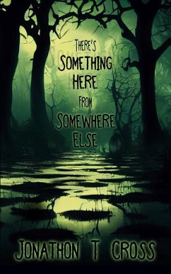 There's Something Here from Somewhere Else - Cross, Jonathon T.