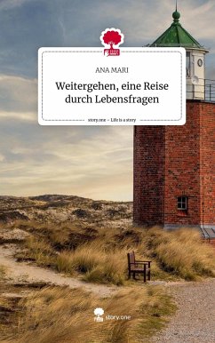 Weitergehen, eine Reise durch Lebensfragen. Life is a Story - story.one - MARI, ANA