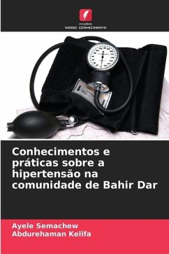 Conhecimentos e práticas sobre a hipertensão na comunidade de Bahir Dar - Semachew, Ayele;Kelifa, Abdurehaman