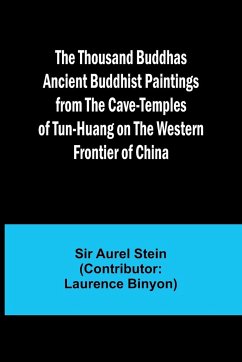 The Thousand Buddhas Ancient Buddhist Paintings from the Cave-Temples of Tun-huang on the Western Frontier of China - Stein, Aurel