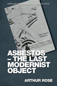 Asbestos - The Last Modernist Object - Rose, Arthur