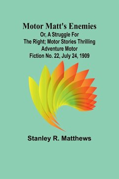 Motor Matt's Enemies; or, A Struggle for the Right; Motor Stories Thrilling Adventure Motor Fiction No. 22, July 24, 1909 - Matthews, Stanley R.