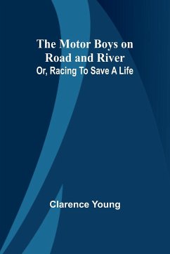 The Motor Boys on Road and River; Or, Racing To Save a Life - Young, Clarence