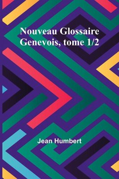 Nouveau Glossaire Genevois, tome 1/2 - Humbert, Jean