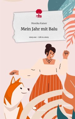 Mein Jahr mit Balu. Life is a Story - story.one - Kaiser, Monika