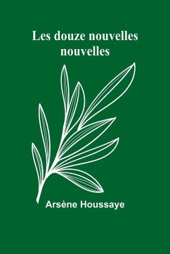 Les douze nouvelles nouvelles - Houssaye, Arsène