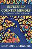 Enfleshed Counter-Memory: A Christian Social Ethic of Trauma