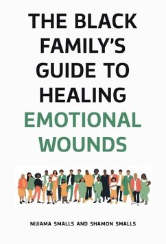 The Black Family's Guide to Healing Emotional Wounds - Smalls, Nijiama; Smalls, Shamon