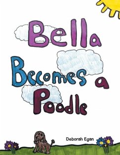 Bella Becomes a Poodle - Egan, Deborah