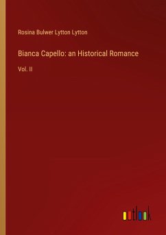 Bianca Capello: an Historical Romance - Lytton, Rosina Bulwer Lytton