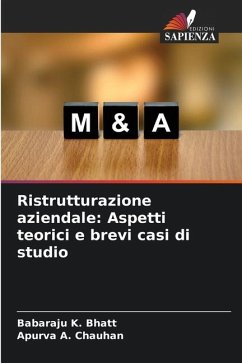 Ristrutturazione aziendale: Aspetti teorici e brevi casi di studio - Bhatt, Babaraju K.;Chauhan, Apurva A.