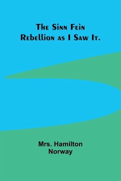 The Sinn Fein Rebellion as I Saw It. - Norway, Hamilton