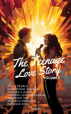 Teenage Love Story Volume I - Manmohan Sadana; Shaurya Prakash; Juju's Pearls