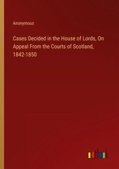 Cases Decided in the House of Lords, On Appeal From the Courts of Scotland, 1842-1850