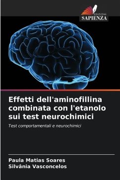 Effetti dell'aminofillina combinata con l'etanolo sui test neurochimici - Matias Soares, Paula;Vasconcelos, Silvânia