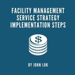 Facility Management Service Strategy Implementation Steps - Lok, John; Lok, Lawrence