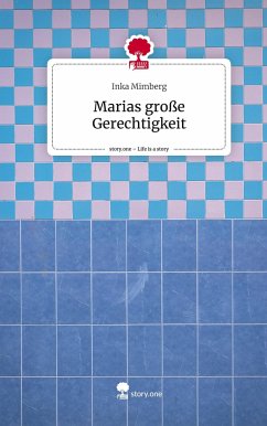 Marias große Gerechtigkeit. Life is a Story - story.one - Mimberg, Inka