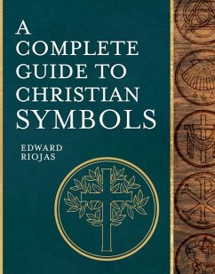 A Complete Guide to Christian Symbols - Riojas, Edward