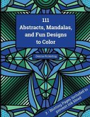 111 Abstracts, Mandalas, and Fun Designs to Color