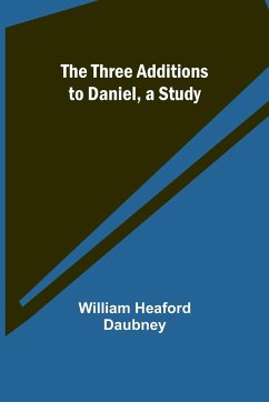 The Three Additions to Daniel, a Study - Daubney, William Heaford