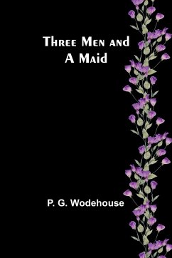 Three Men and a Maid - Wodehouse, P. G.