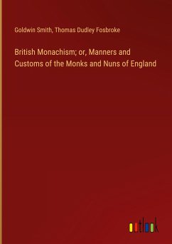 British Monachism; or, Manners and Customs of the Monks and Nuns of England