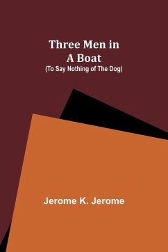 Three Men in a Boat (To Say Nothing of the Dog) - Jerome, Jerome K.