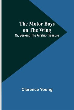 The Motor Boys on the Wing; Or, Seeking the Airship Treasure - Young, Clarence