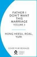 Father, I Don't Want This Marriage, Vol. 2 - Hong Heesu; Yuri