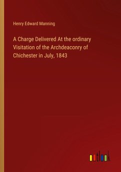 A Charge Delivered At the ordinary Visitation of the Archdeaconry of Chichester in July, 1843