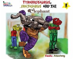 The Magic Umbrella 3; The Tyrannosaurus Bratasaurus and the Elephant - Amoateng, Kwaku Ka-F