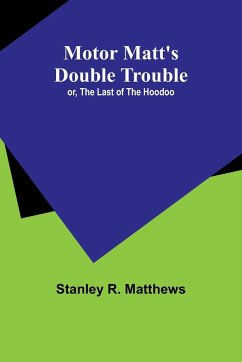 Motor Matt's Double Trouble; or, The Last of the Hoodoo - Matthews, Stanley R.