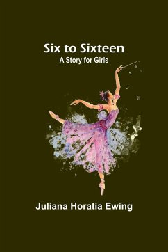 Six to Sixteen - Ewing, Juliana Horatia