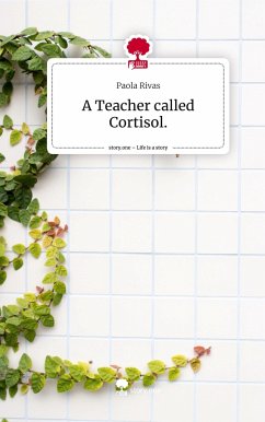 A Teacher called Cortisol.. Life is a Story - story.one - Rivas, Paola